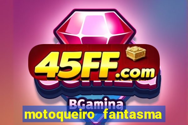 motoqueiro fantasma portal zacarias